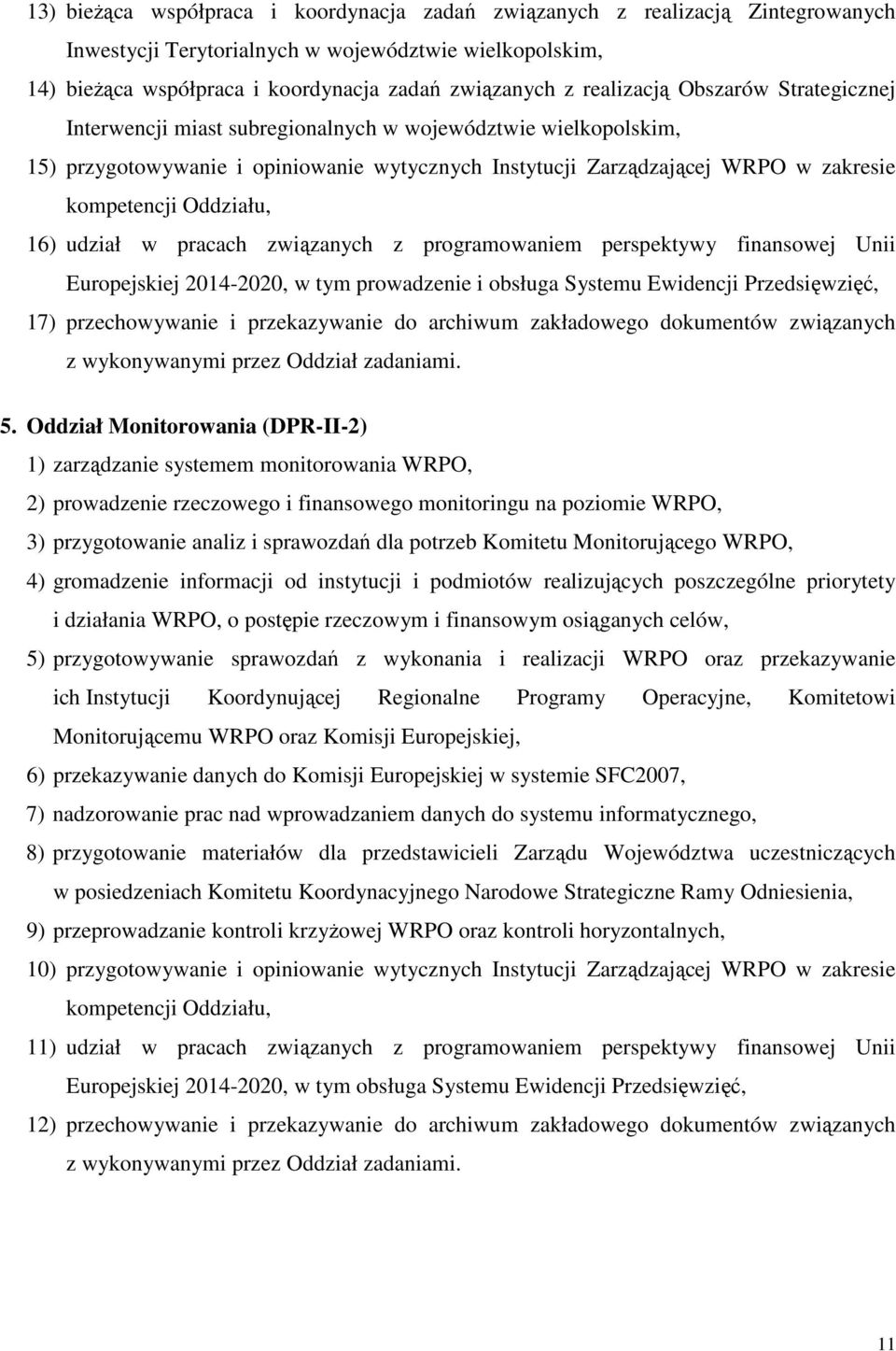 Oddziału, 16) udział w pracach związanych z programowaniem perspektywy finansowej Unii Europejskiej 2014-2020, w tym prowadzenie i obsługa Systemu Ewidencji Przedsięwzięć, 17) przechowywanie i