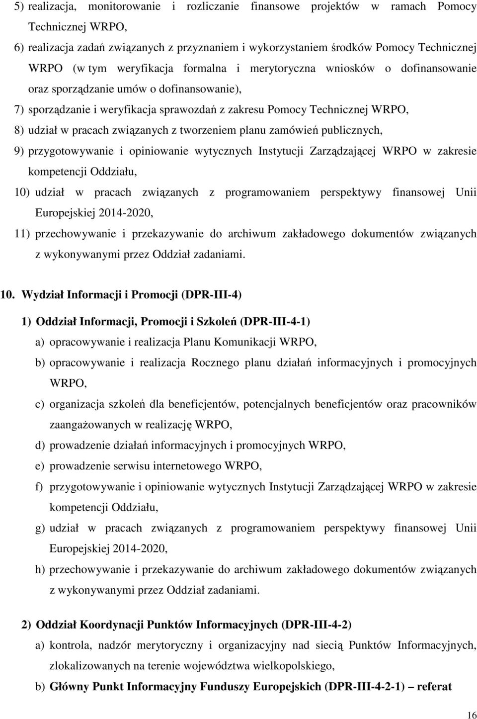 związanych z tworzeniem planu zamówień publicznych, 9) przygotowywanie i opiniowanie wytycznych Instytucji Zarządzającej WRPO w zakresie kompetencji Oddziału, 10) udział w pracach związanych z