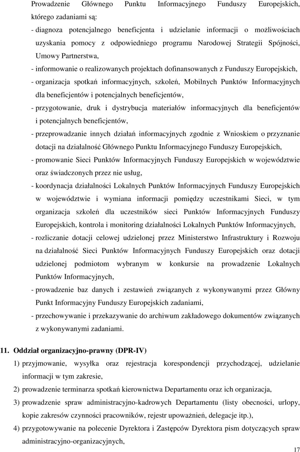 Punktów Informacyjnych dla beneficjentów i potencjalnych beneficjentów, - przygotowanie, druk i dystrybucja materiałów informacyjnych dla beneficjentów i potencjalnych beneficjentów, -