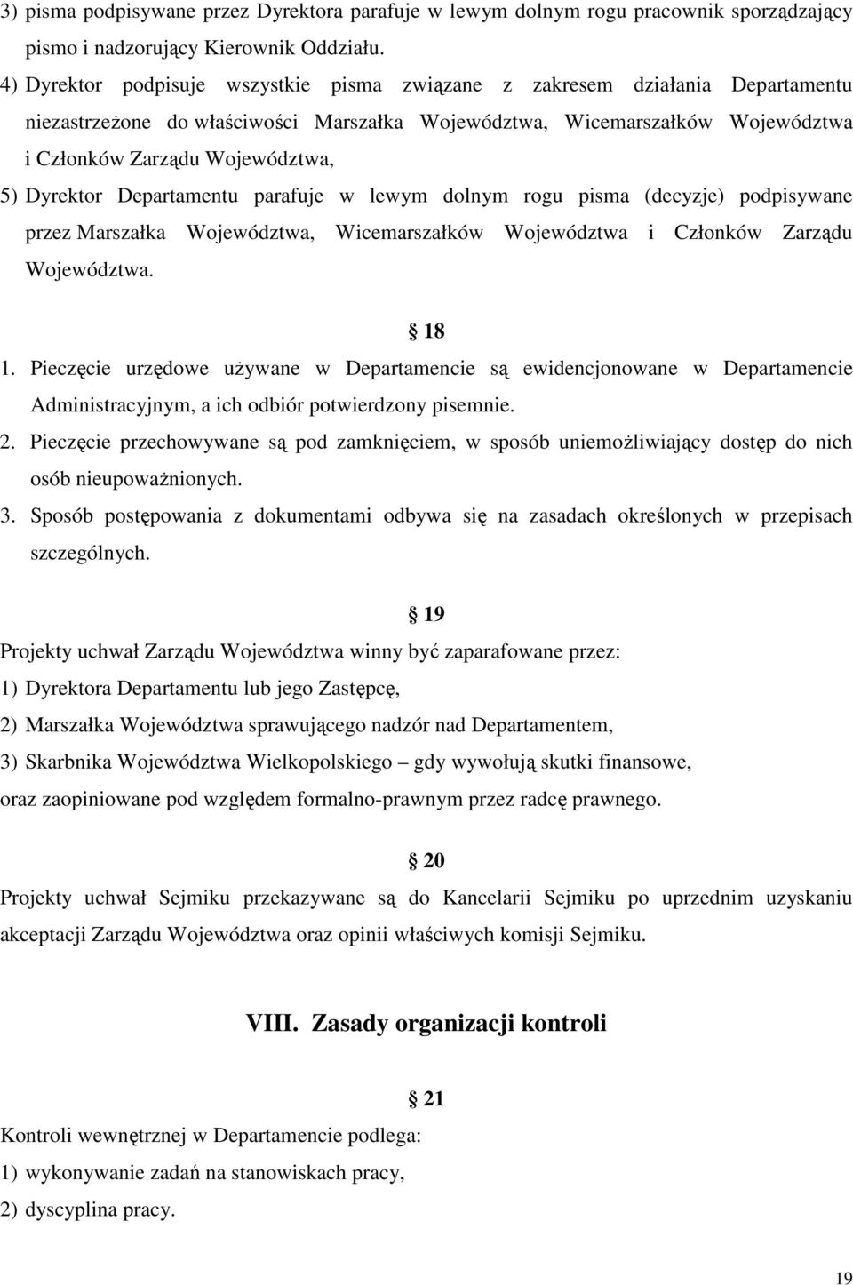 Dyrektor Departamentu parafuje w lewym dolnym rogu pisma (decyzje) podpisywane przez Marszałka Województwa, Wicemarszałków Województwa i Członków Zarządu Województwa. 18 1.