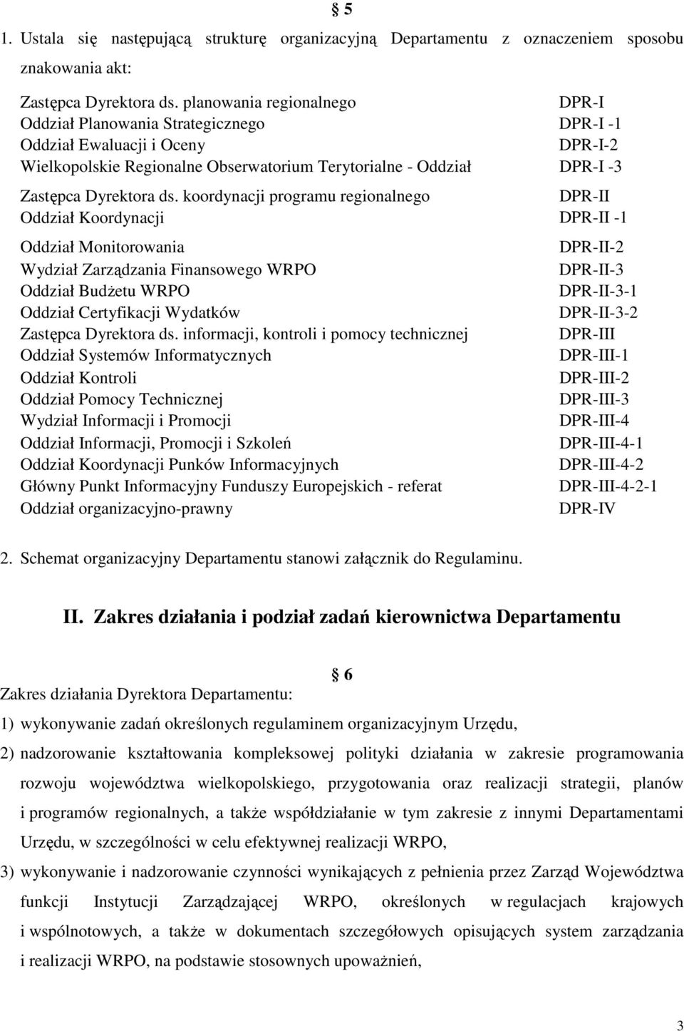 koordynacji programu regionalnego DPR-II Oddział Koordynacji DPR-II -1 Oddział Monitorowania DPR-II-2 Wydział Zarządzania Finansowego WRPO DPR-II-3 Oddział Budżetu WRPO DPR-II-3-1 Oddział