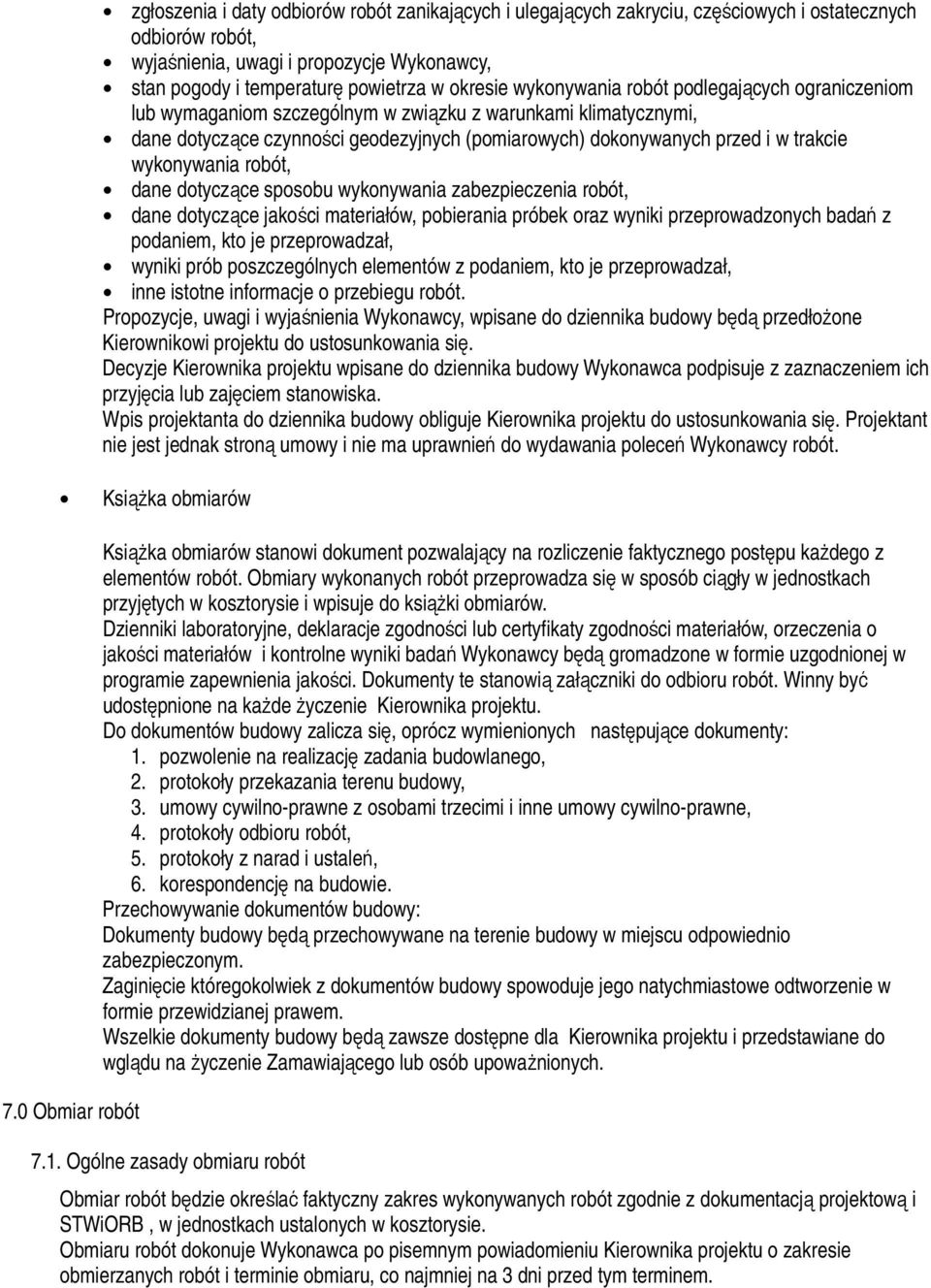 trakcie wykonywania robót, dane dotyczące sposobu wykonywania zabezpieczenia robót, dane dotyczące jakości materiałów, pobierania próbek oraz wyniki przeprowadzonych badań z podaniem, kto je