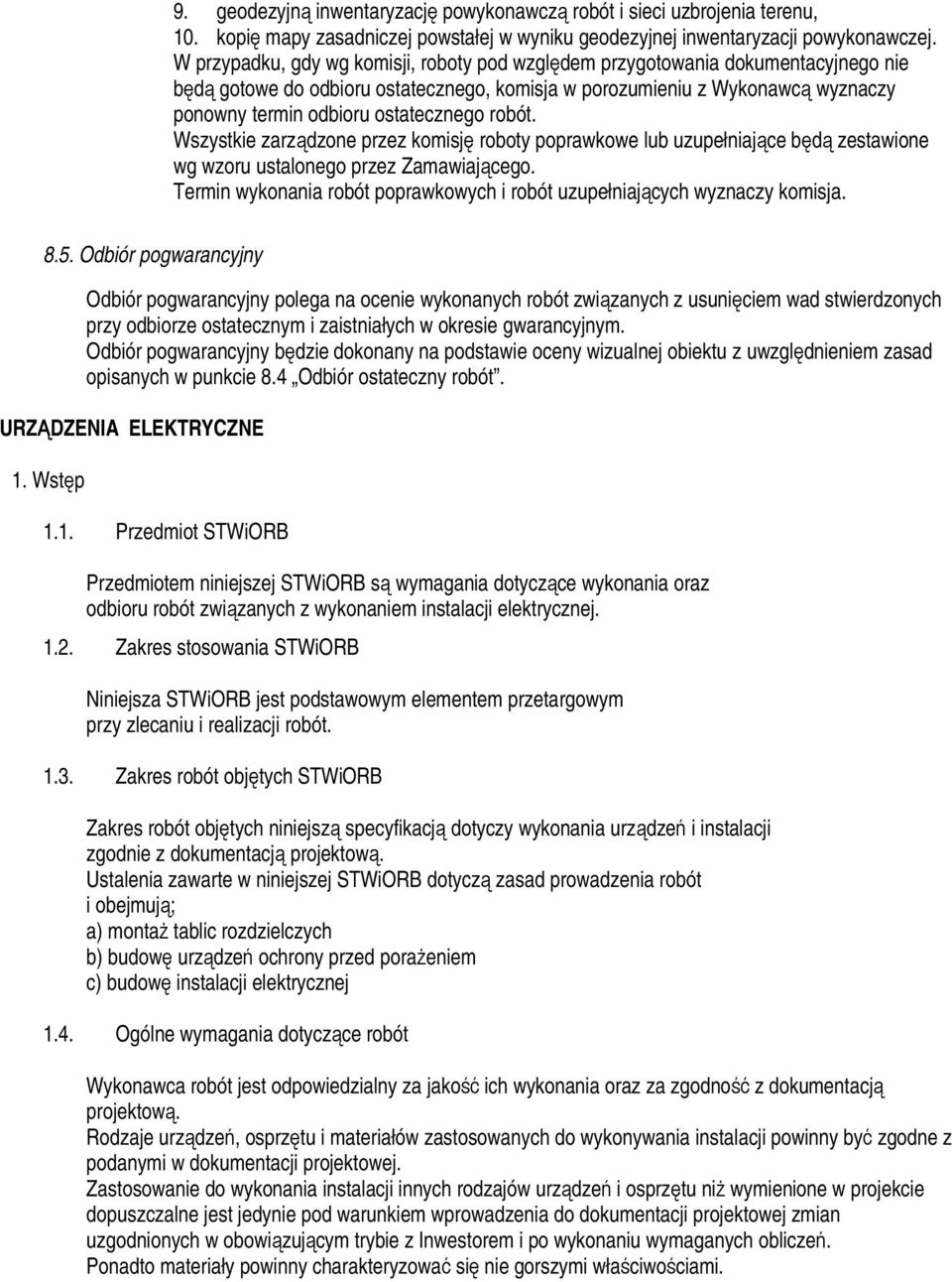 ostatecznego robót. Wszystkie zarządzone przez komisję roboty poprawkowe lub uzupełniające będą zestawione wg wzoru ustalonego przez Zamawiającego.