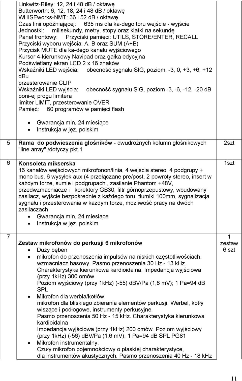 wyjściowego Kursor 4-kierunkowy Navipad oraz gałka edycyjna Podświetlany ekran LCD 2 x 16 znaków Wskaźniki LED wejścia: obecność sygnału SIG, poziom: -3, 0, +3, +6, +12 dbu przesterowanie CLIP