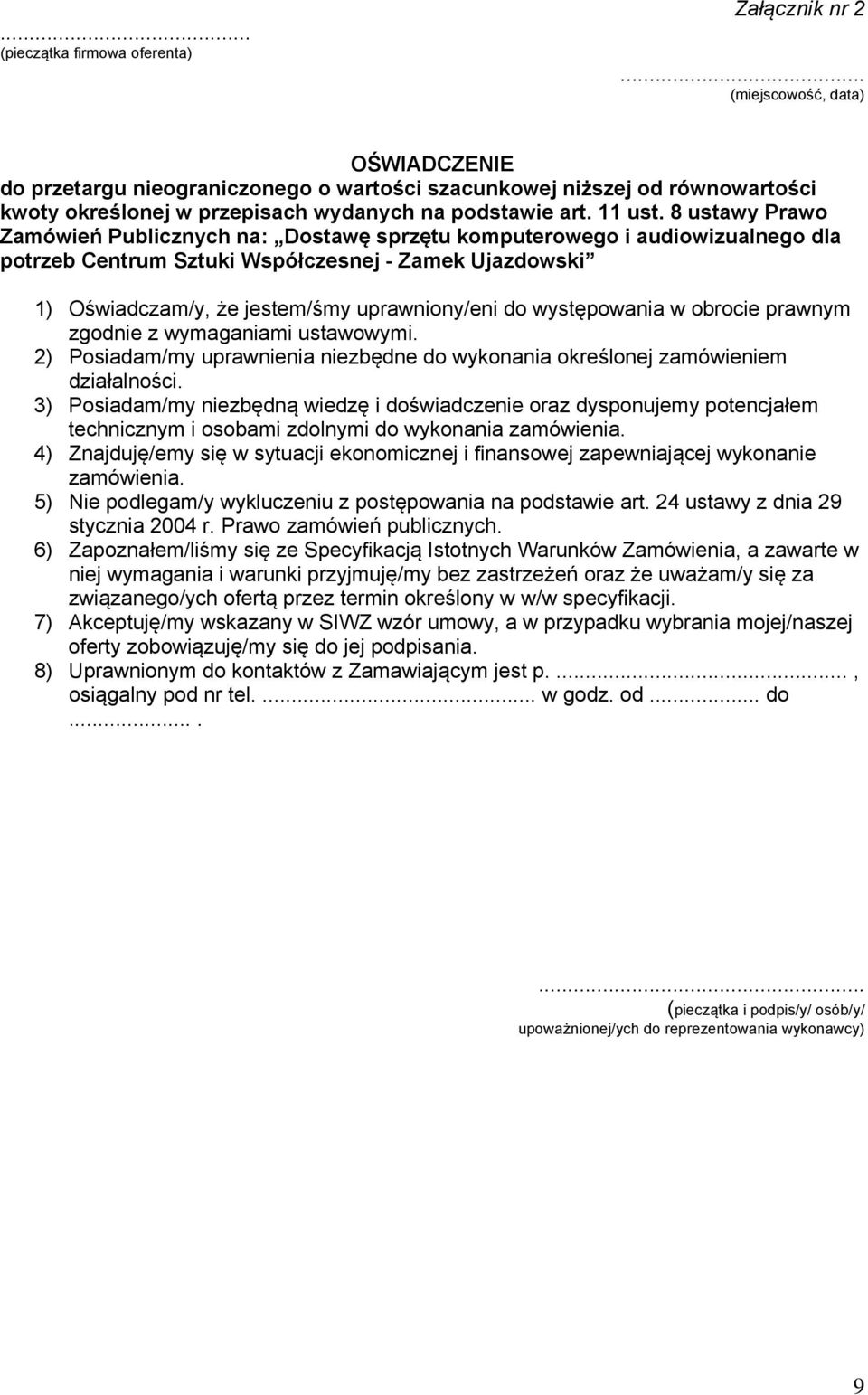 8 ustawy Prawo Zamówień Publicznych na: Dostawę sprzętu komputerowego i audiowizualnego dla potrzeb Centrum Sztuki Współczesnej - Zamek Ujazdowski 1) Oświadczam/y, że jestem/śmy uprawniony/eni do