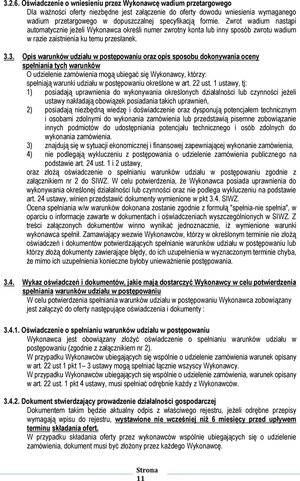 formie. Zwrot wadium nastąpi automatycznie jeżeli Wykonawca określi numer zwrotny konta lub inny sposób zwrotu wadium w razie zaistnienia ku temu przesłanek. 3.