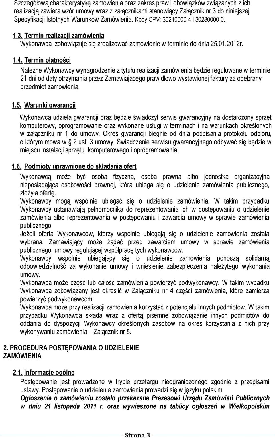 i 30230000-0. 1.3. Termin realizacji zamówienia Wykonawca zobowiązuje się zrealizować zamówienie w terminie do dnia 25.01.2012r. 1.4.