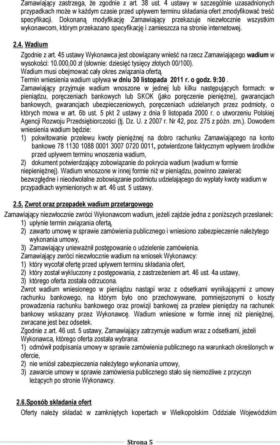 45 ustawy Wykonawca jest obowiązany wnieść na rzecz Zamawiającego wadium w wysokości: 10.000,00 zł (słownie: dziesięć tysięcy złotych 00/100). Wadium musi obejmować cały okres związania ofertą.