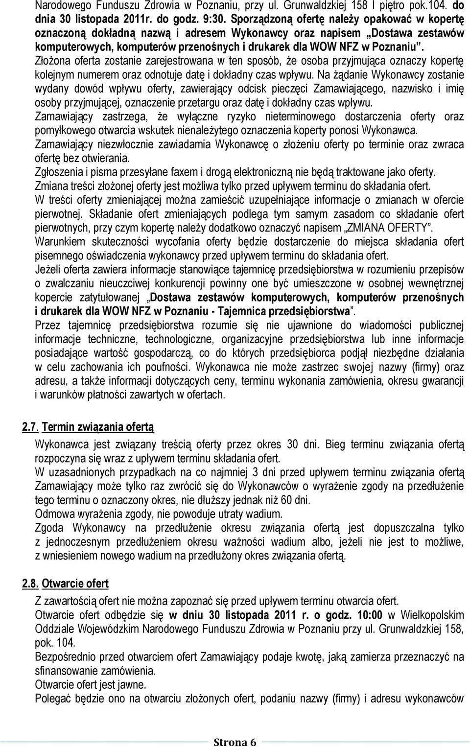 Złożona oferta zostanie zarejestrowana w ten sposób, że osoba przyjmująca oznaczy kopertę kolejnym numerem oraz odnotuje datę i dokładny czas wpływu.