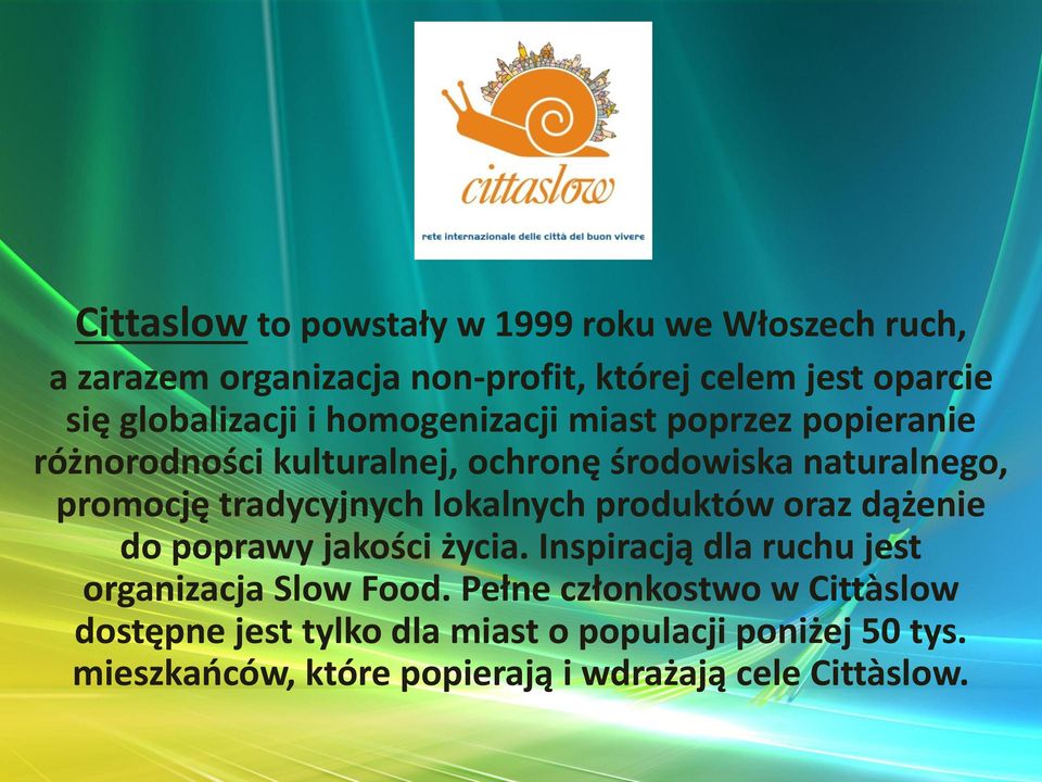 tradycyjnych lokalnych produktów oraz dążenie do poprawy jakości życia. Inspiracją dla ruchu jest organizacja Slow Food.