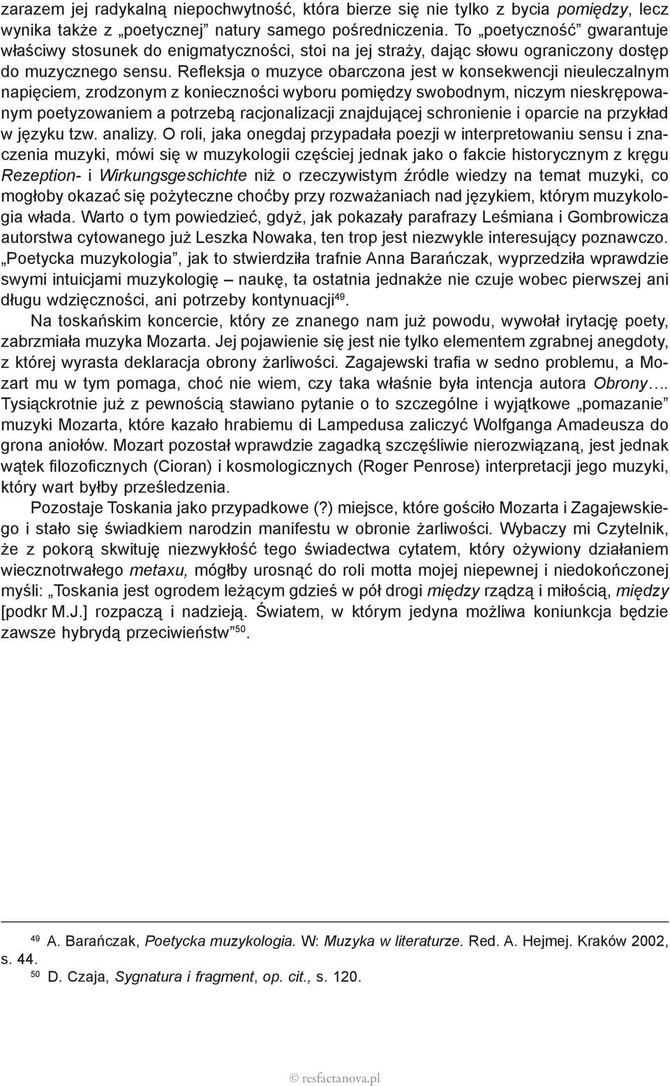 Refleksja o muzyce obarczona jest w konsekwencji nieuleczalnym napięciem, zrodzonym z konieczności wyboru pomiędzy swobodnym, niczym nieskrępowanym poetyzowaniem a potrzebą racjonalizacji znajdującej