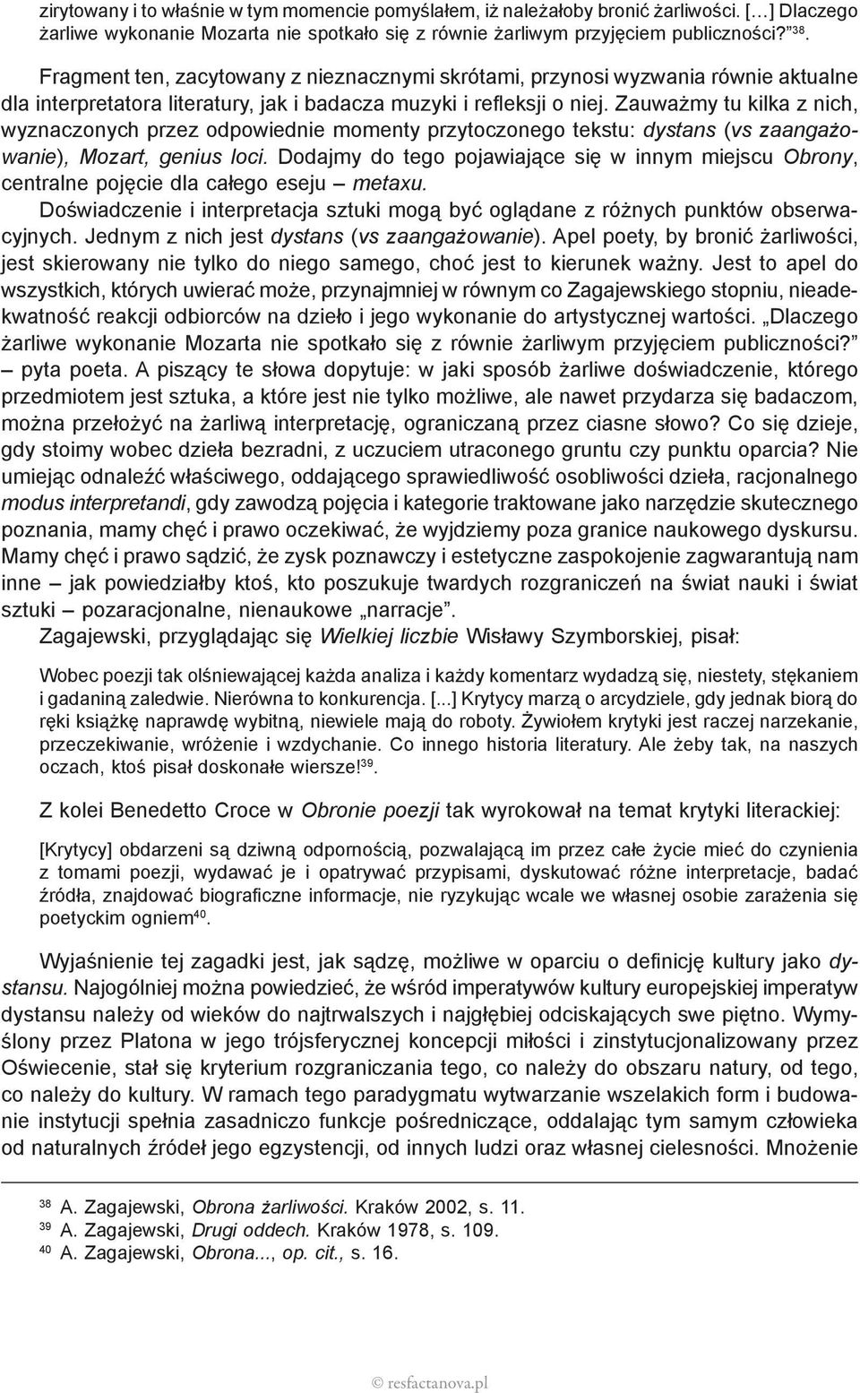 Zauważmy tu kilka z nich, wyznaczonych przez odpowiednie momenty przytoczonego tekstu: dystans (vs zaangażowanie), Mozart, genius loci.