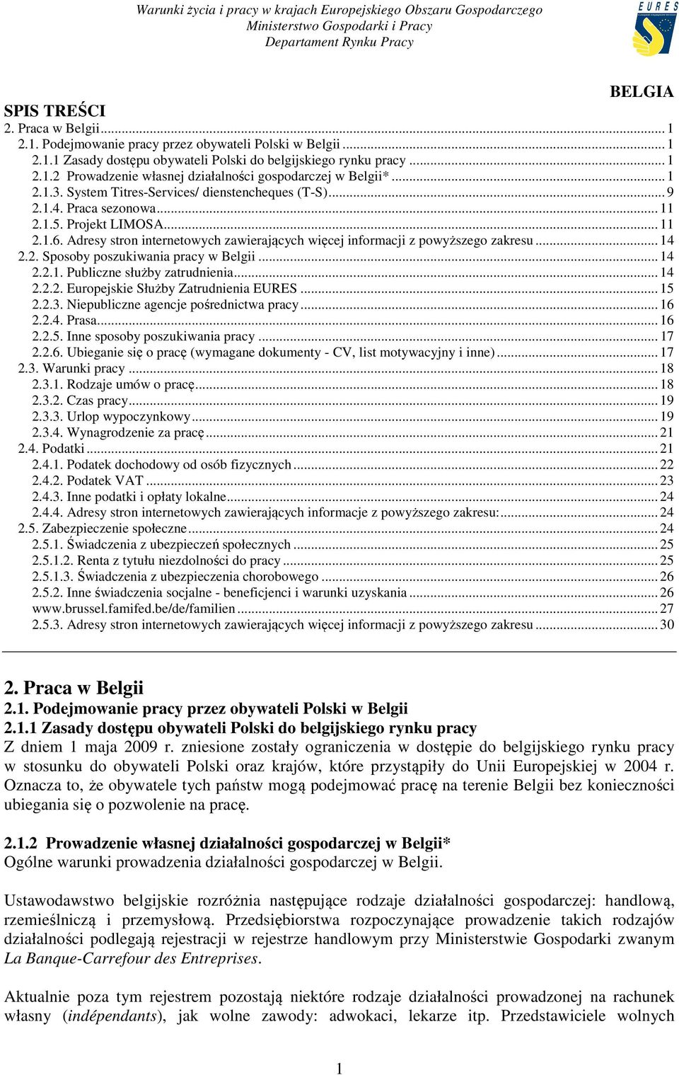 Adresy stron internetowych zawierających więcej informacji z powyższego zakresu... 14 2.2. Sposoby poszukiwania pracy w Belgii... 14 2.2.1. Publiczne służby zatrudnienia... 14 2.2.2. Europejskie Służby Zatrudnienia EURES.