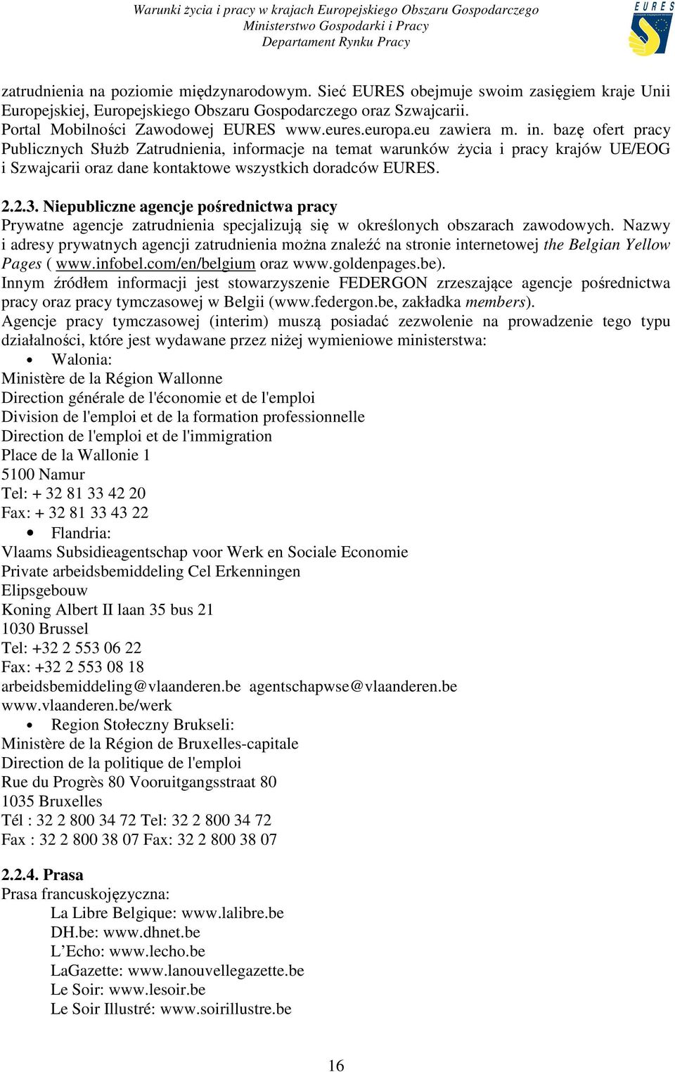 Niepubliczne agencje pośrednictwa pracy Prywatne agencje zatrudnienia specjalizują się w określonych obszarach zawodowych.