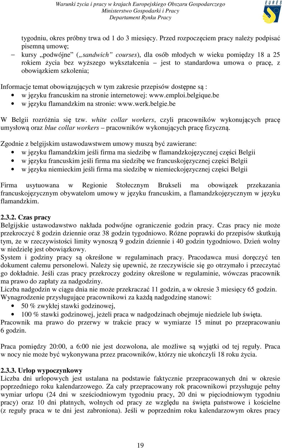 o pracę, z obowiązkiem szkolenia; Informacje temat obowiązujących w tym zakresie przepisów dostępne są : w języku francuskim na stronie internetowej: www.emploi.belgique.