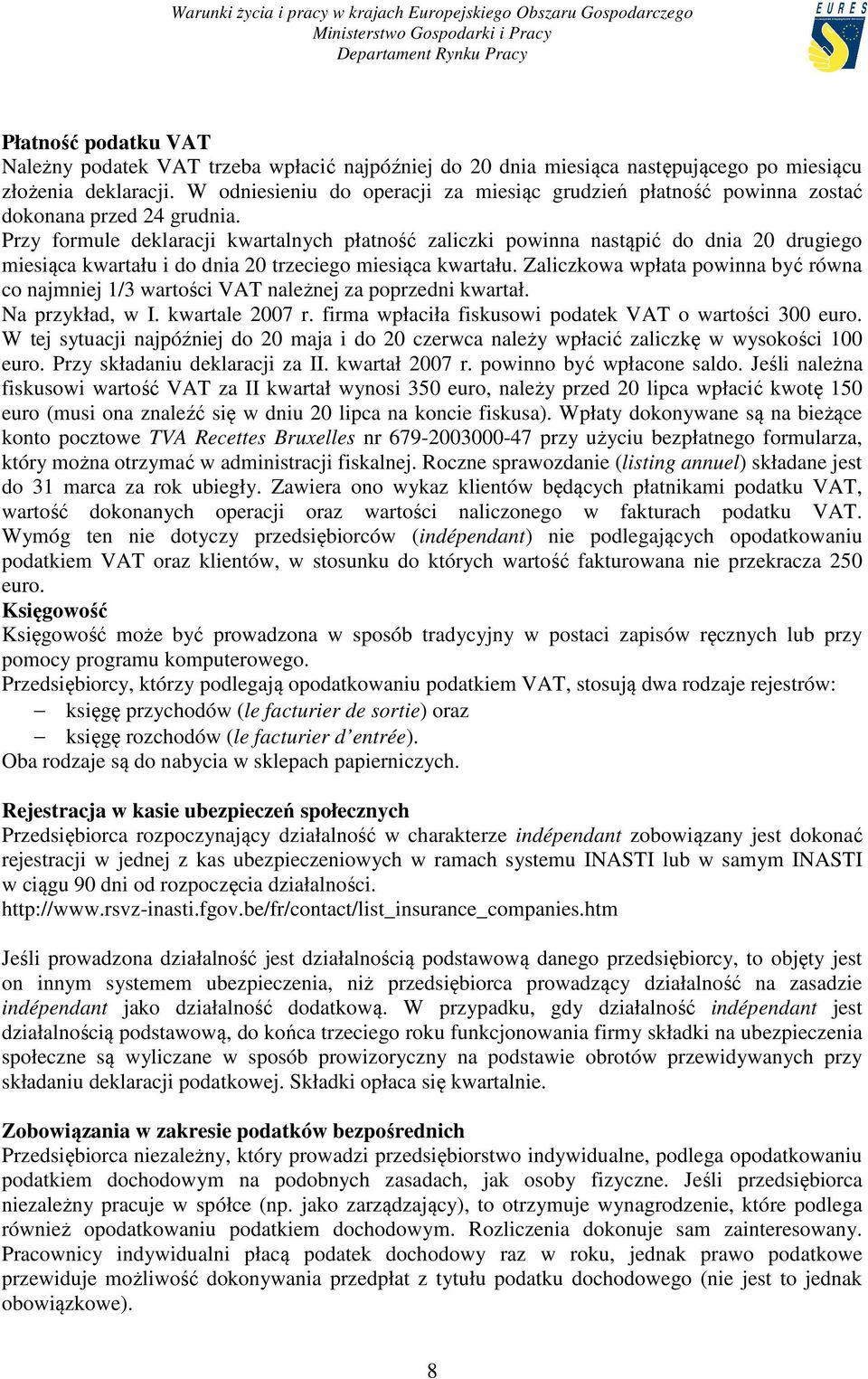 Przy formule deklaracji kwartalnych płatność zaliczki powinna nastąpić do dnia 20 drugiego miesiąca kwartału i do dnia 20 trzeciego miesiąca kwartału.