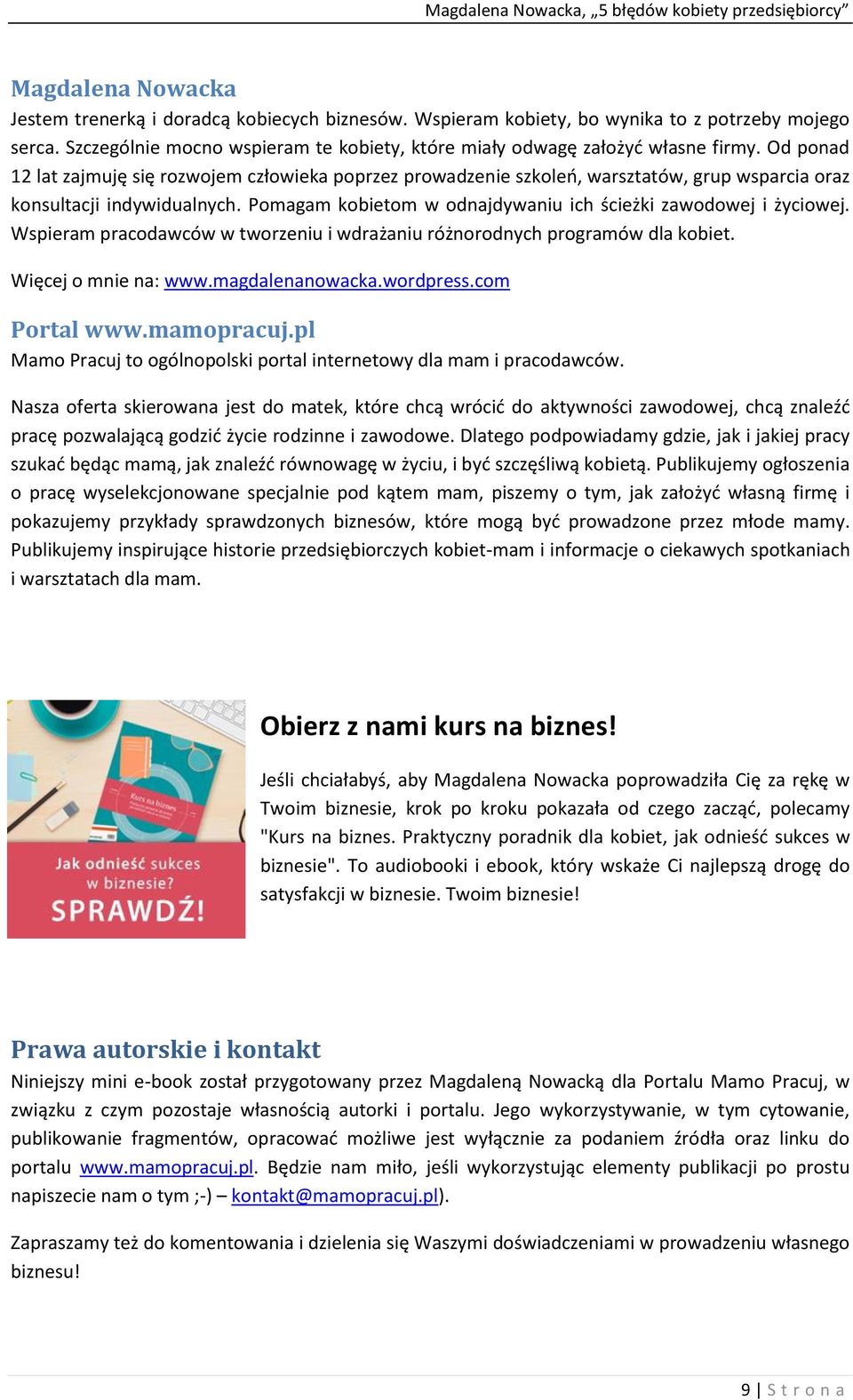 Wspieram pracodawców w tworzeniu i wdrażaniu różnorodnych programów dla kobiet. Więcej o mnie na: www.magdalenanowacka.wordpress.com Portal www.mamopracuj.