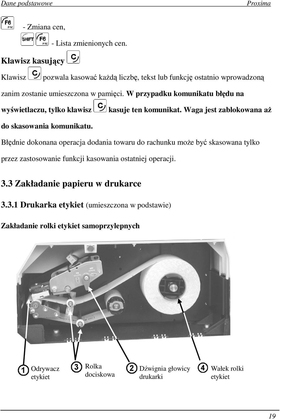 W przypadku komunikatu błędu na wyświetlaczu, tylko klawisz kasuje ten komunikat. Waga jest zablokowana aż do skasowania komunikatu.