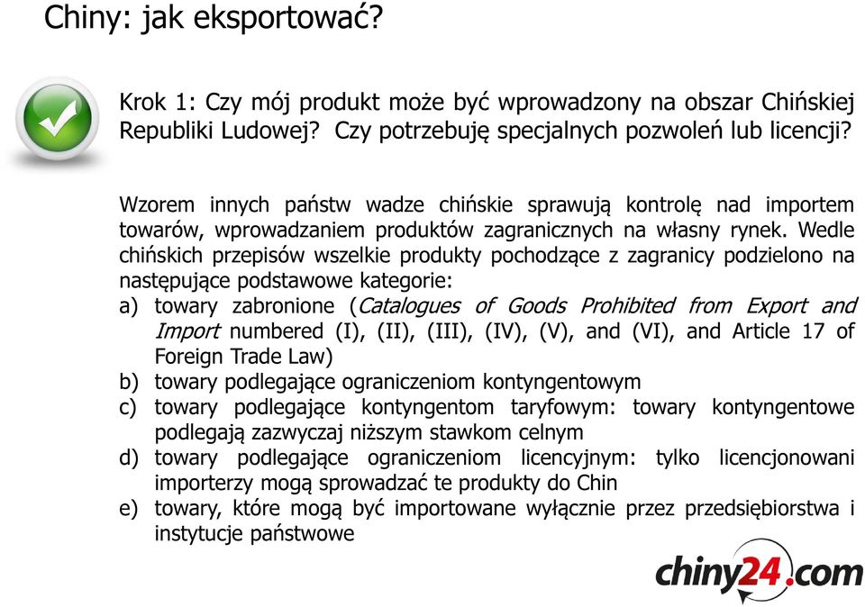 Wedle chińskich przepisów wszelkie produkty pochodzące z zagranicy podzielono na następujące podstawowe kategorie: a) towary zabronione (Catalogues of Goods Prohibited from Export and Import numbered