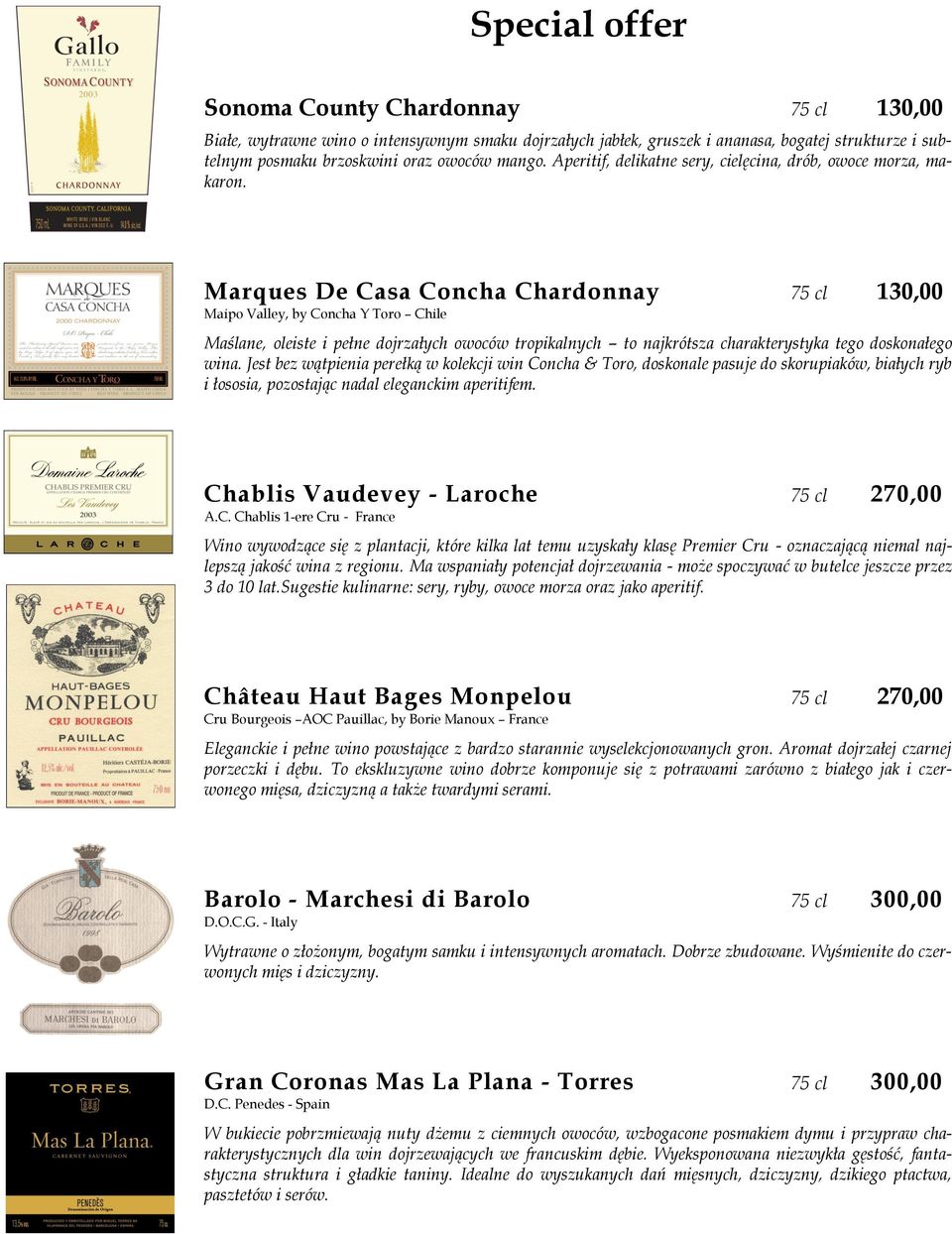 Marques De Casa Concha Chardonnay 75 cl 130,00 Maipo Valley, by Concha Y Toro Chile Maślane, oleiste i pełne dojrzałych owoców tropikalnych to najkrótsza charakterystyka tego doskonałego wina.
