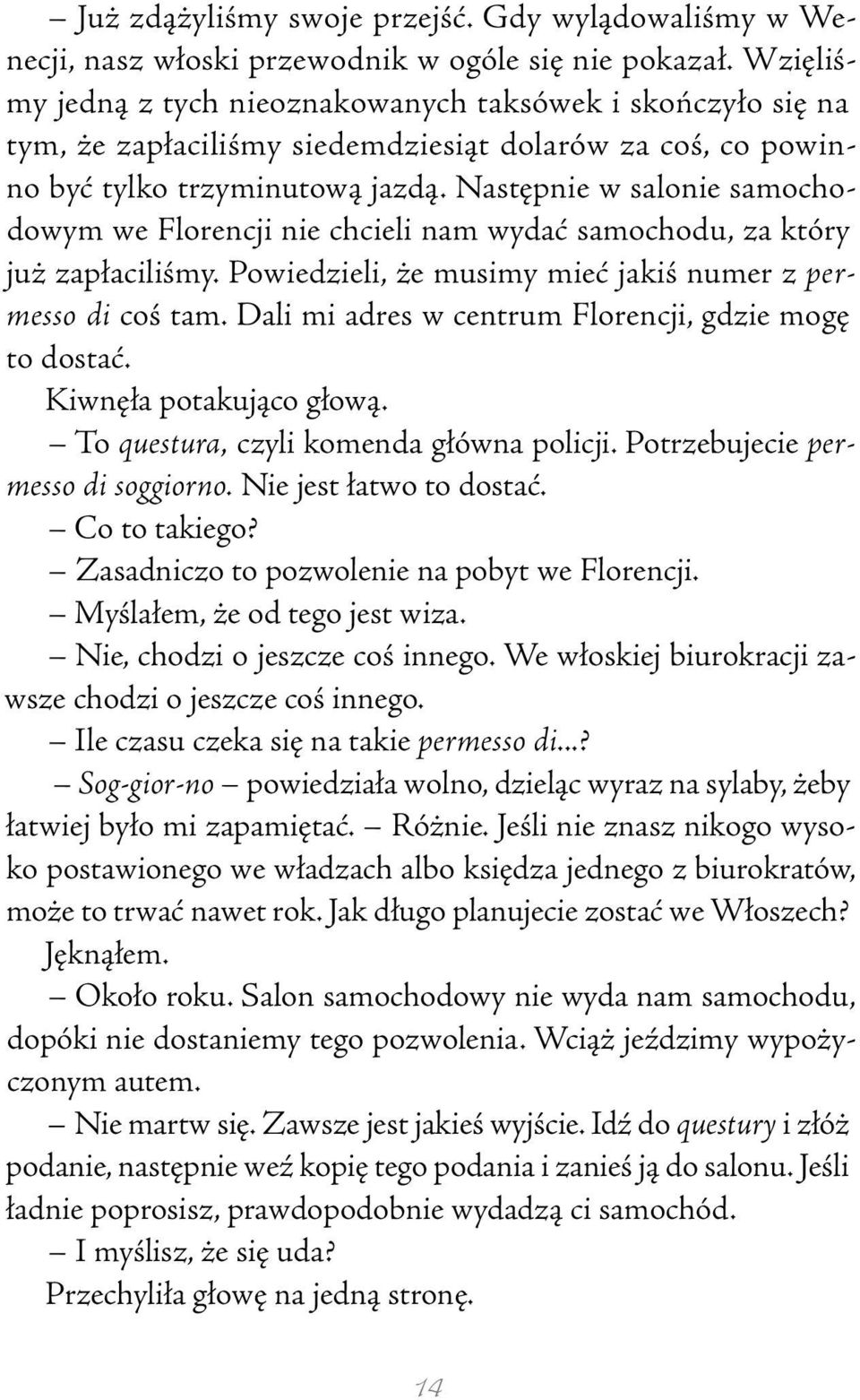 Następnie w salonie samochodowym we Florencji nie chcieli nam wydać samochodu, za który już zapłaciliśmy. Powiedzieli, że musimy mieć jakiś numer z permesso di coś tam.