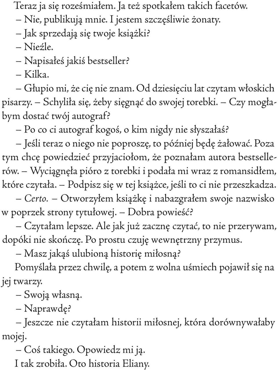 Po co ci autograf kogoś, o kim nigdy nie słyszałaś? Jeśli teraz o niego nie poproszę, to później będę żałować. Poza tym chcę powiedzieć przyjaciołom, że poznałam autora bestsellerów.