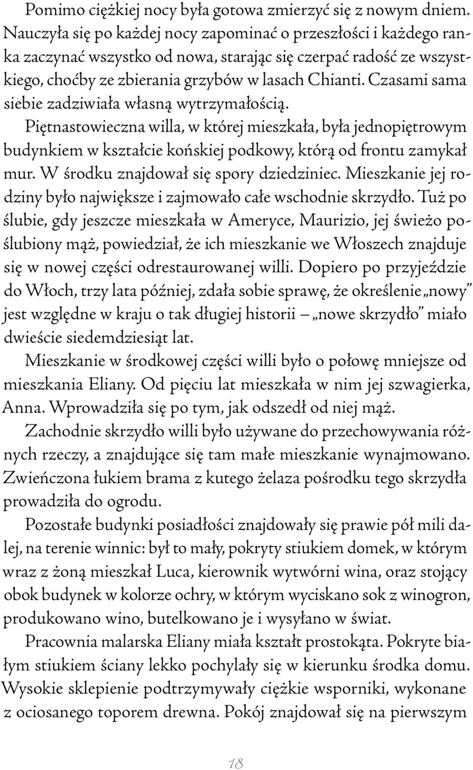 Czasami sama siebie zadziwiała własną wytrzymałością. Piętnastowieczna willa, w której mieszkała, była jednopiętrowym budynkiem w kształcie końskiej podkowy, którą od frontu zamykał mur.