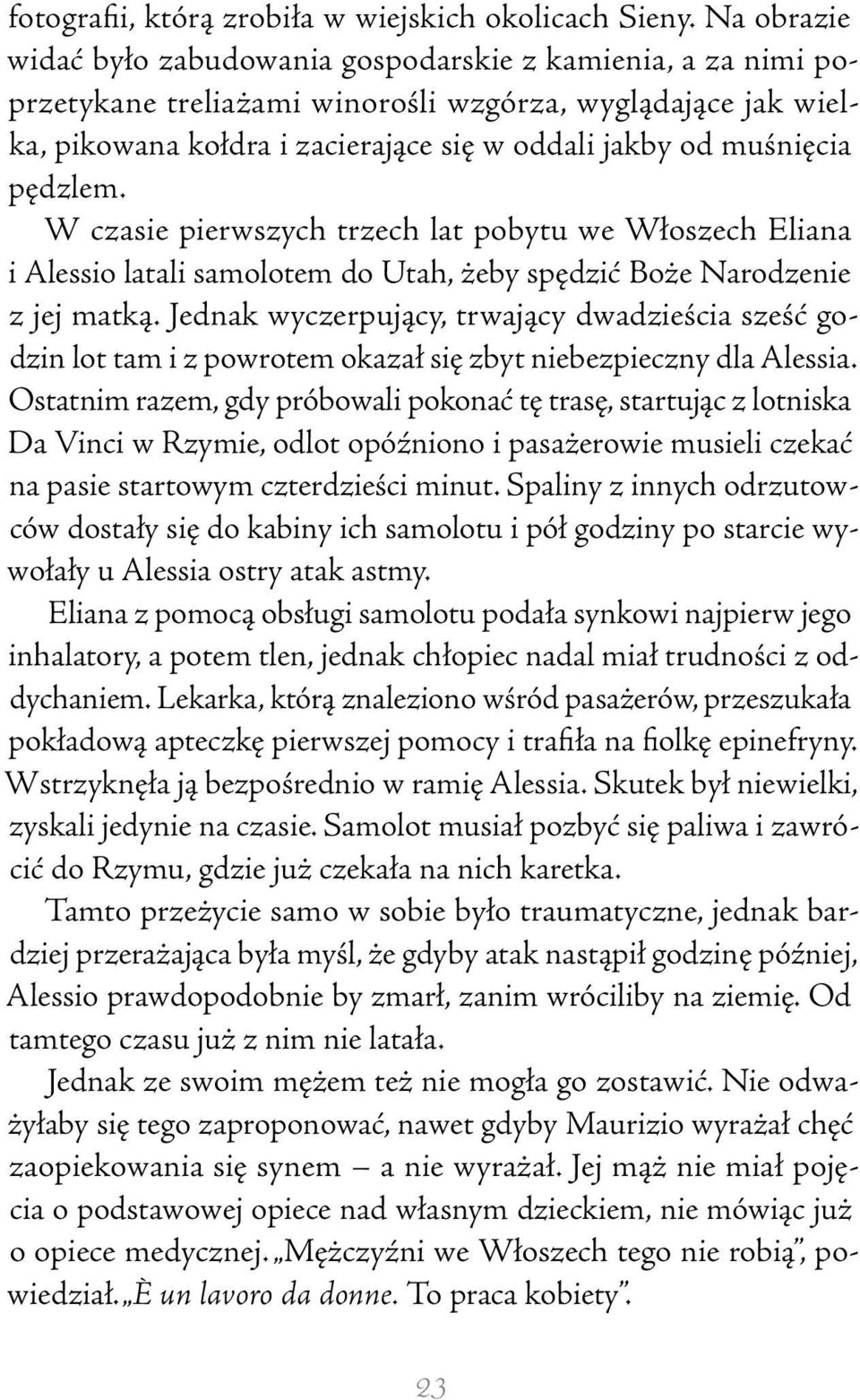 pędzlem. W czasie pierwszych trzech lat pobytu we Włoszech Eliana i Alessio latali samolotem do Utah, żeby spędzić Boże Narodzenie z jej matką.