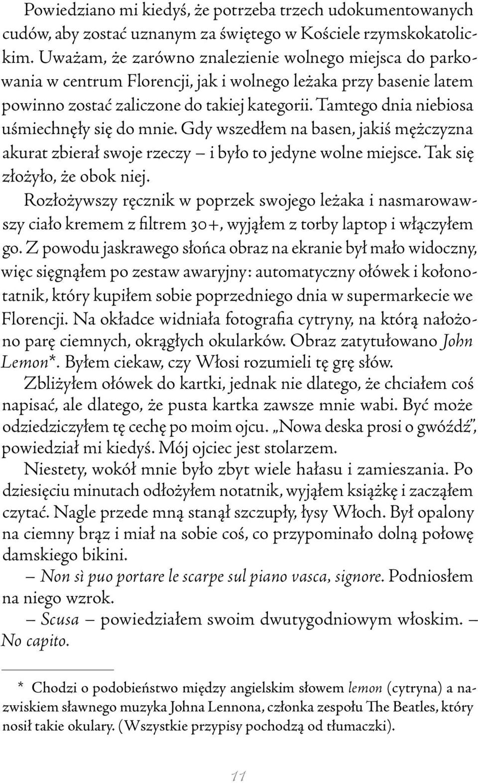 Tamtego dnia niebiosa uśmiechnęły się do mnie. Gdy wszedłem na basen, jakiś mężczyzna akurat zbierał swoje rzeczy i było to jedyne wolne miejsce. Tak się złożyło, że obok niej.