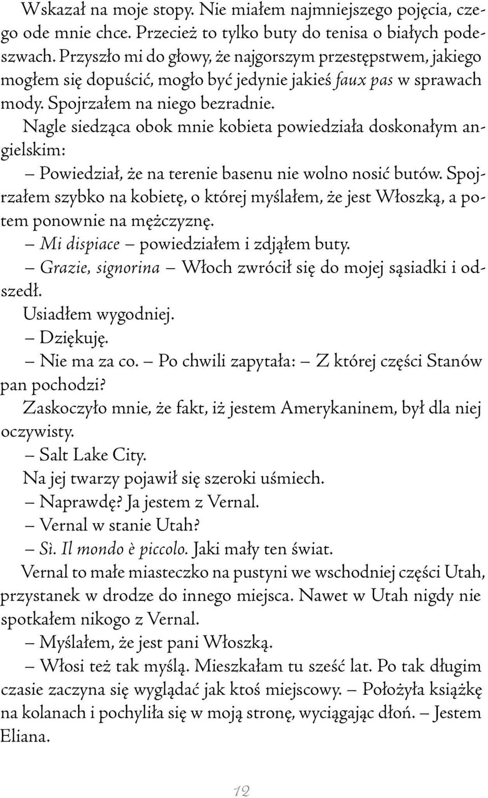 Nagle siedząca obok mnie kobieta powiedziała doskonałym angielskim: Powiedział, że na terenie basenu nie wolno nosić butów.