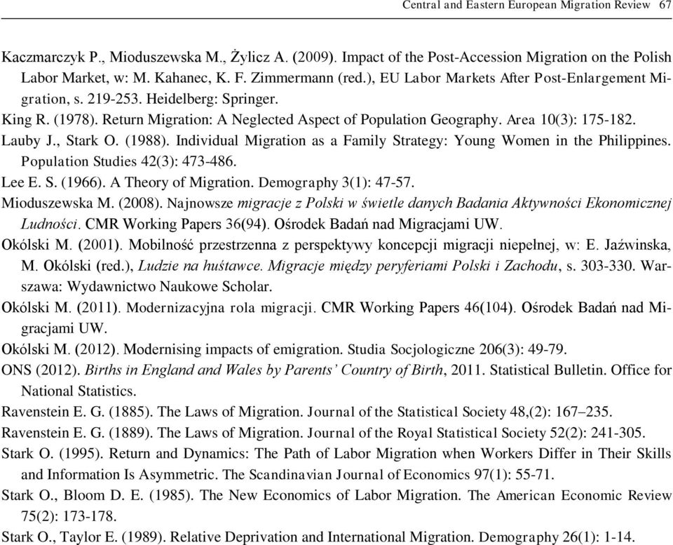 Area 10(3): 175-182. Lauby J., Stark O. (1988). Individual Migration as a Family Strategy: Young Women in the Philippines. Population Studies 42(3): 473-486. Lee E. S. (1966). A Theory of Migration.