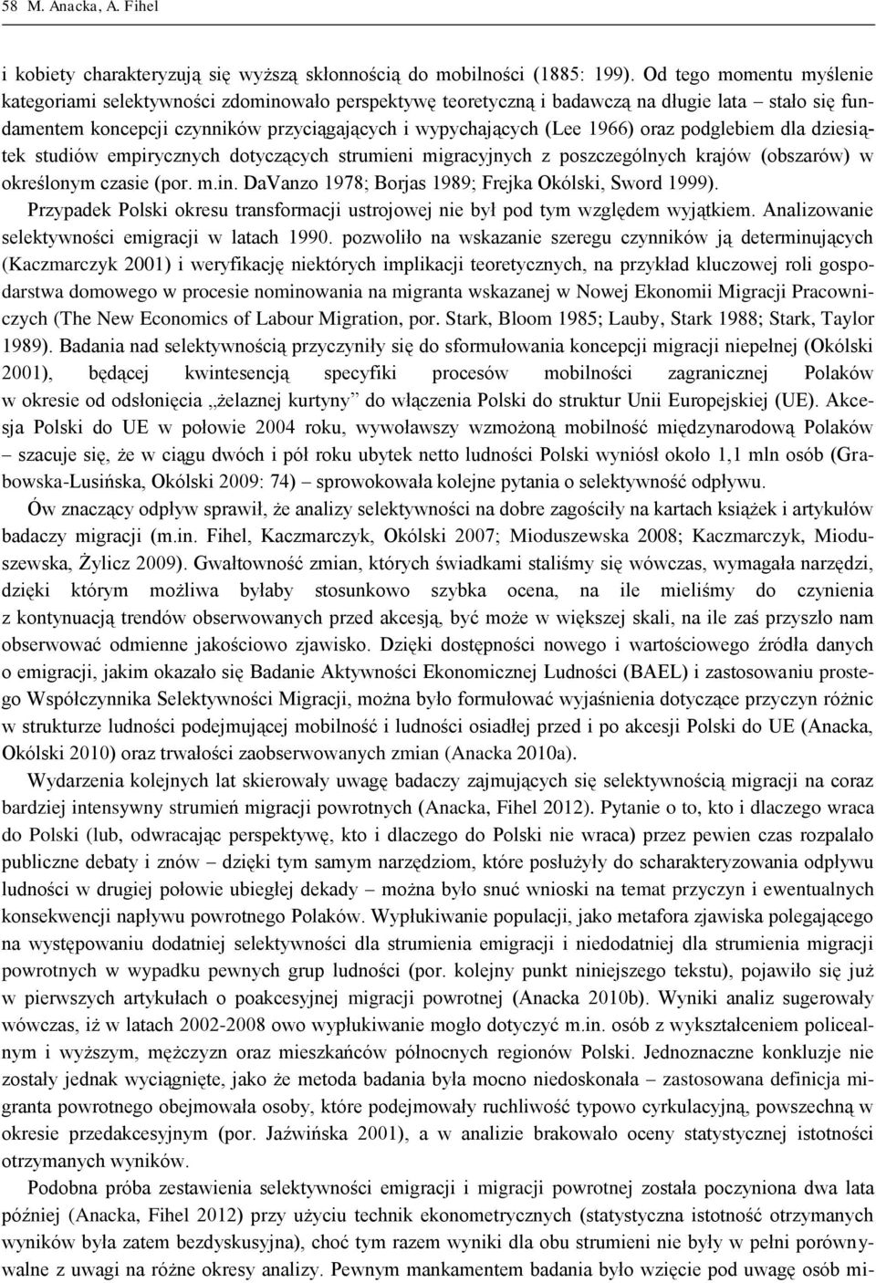 oraz podglebiem dla dziesiątek studiów empirycznych dotyczących strumieni migracyjnych z poszczególnych krajów (obszarów) w określonym czasie (por. m.in.