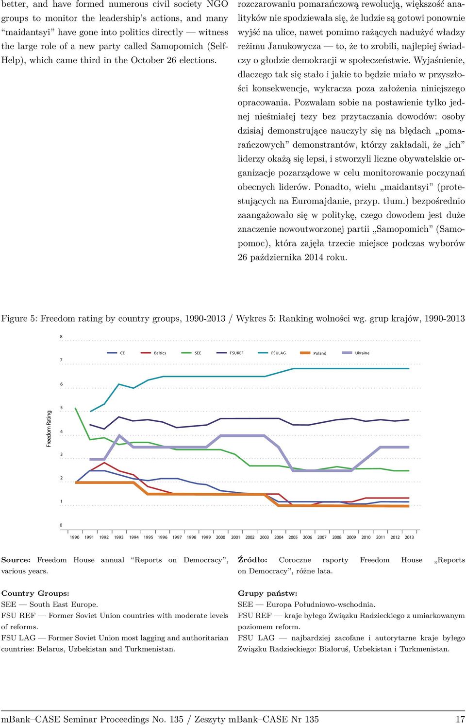 rozczarowaniu pomarańczową rewolucją, większo ć analityków nie spodziewa a się, że ludzie są gotowi ponownie wyj ć na ulice, nawet pomimo rażących nadużyć w adzy reżimu Janukowycza to, że to zrobili,