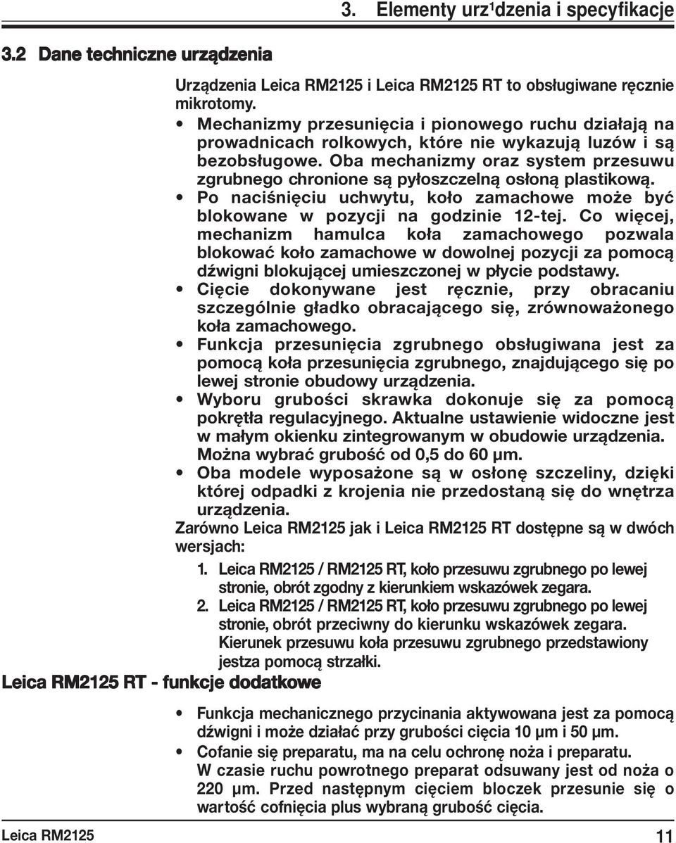 Oba mechanizmy oraz system przesuwu zgrubnego chronione są pyłoszczelną osłoną plastikową. Po naciśnięciu uchwytu, koło zamachowe może być blokowane w pozycji na godzinie 12-tej.