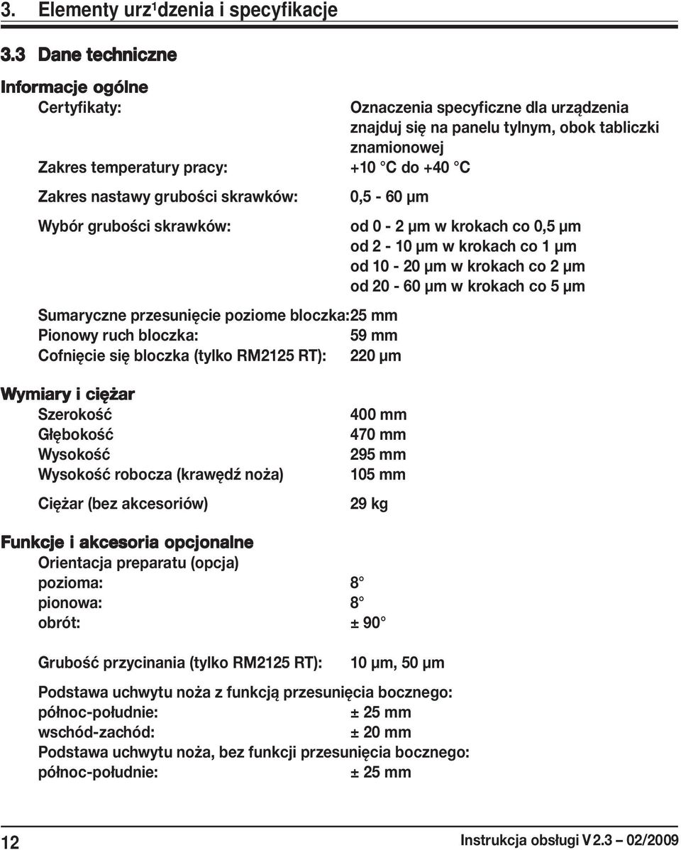 bloczka:25 mm Pionowy ruch bloczka: 59 mm Cofnięcie się bloczka (tylko RM2125 RT): 220 μm Oznaczenia specyficzne dla urządzenia znajduj się na panelu tylnym, obok tabliczki znamionowej od 0-2 μm w