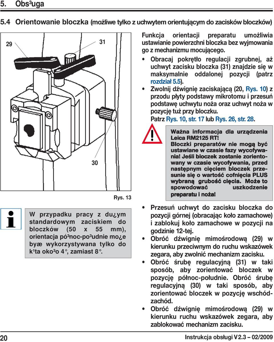 Funkcja orientacji preparatu umożliwia ustawianie powierzchni bloczka bez wyjmowania go z mechanizmu mocującego.