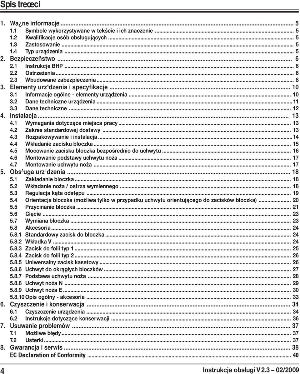 .. 11 3.3 Dane techniczne... 12 4. Instalacja... 13 4.1 Wymagania dotyczące miejsca pracy... 13 4.2 Zakres standardowej dostawy... 13 4.3 Rozpakowywanie i instalacja... 14 4.