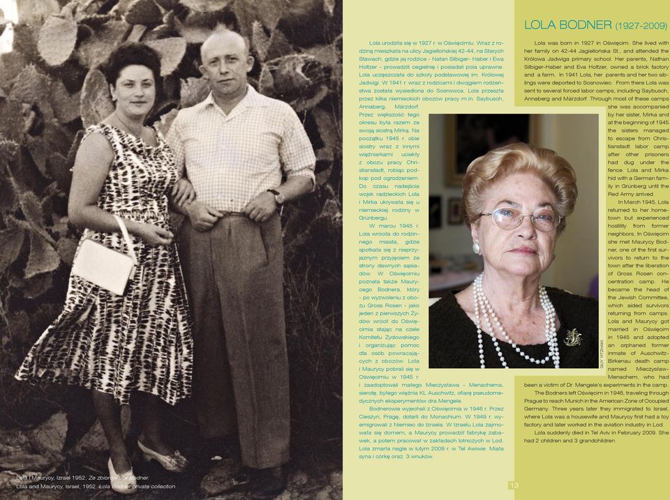 Lola uczęszczała do szkoły podstawowej im. Królowej Jadwigi. W 1941 r. wraz z rodzicami i dwojgiem rodzeństwa została wysiedlona do Sosnowca. Lola przeszła przez kilka niemieckich obozów pracy m.in.