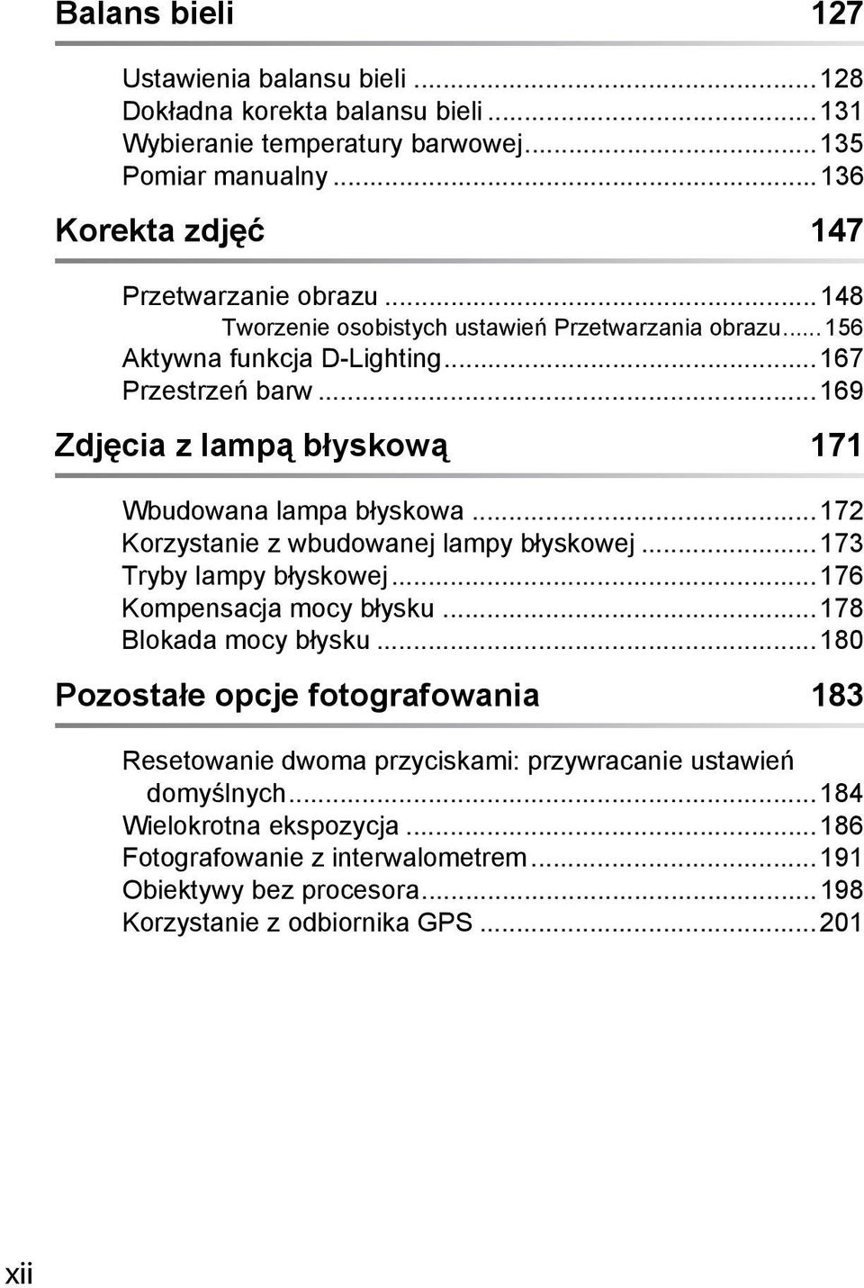 ..172 Korzystanie z wbudowanej lampy błyskowej...173 Tryby lampy błyskowej...176 Kompensacja mocy błysku...178 Blokada mocy błysku.