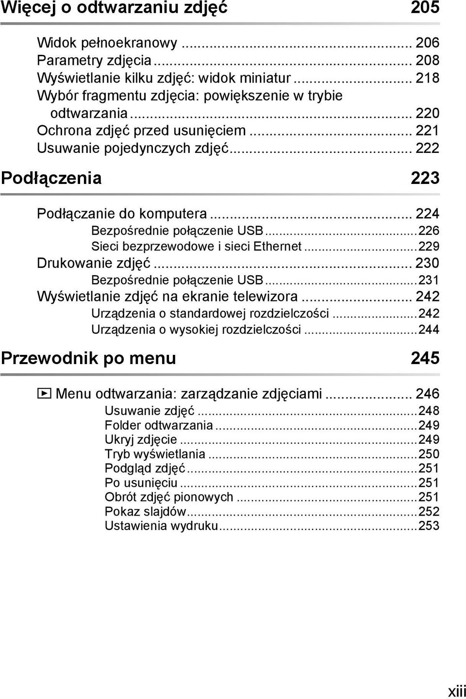 ..229 Drukowanie zdjęć... 230 Bezpośrednie połączenie USB...231 Wyświetlanie zdjęć na ekranie telewizora... 242 Urządzenia o standardowej rozdzielczości...242 Urządzenia o wysokiej rozdzielczości.