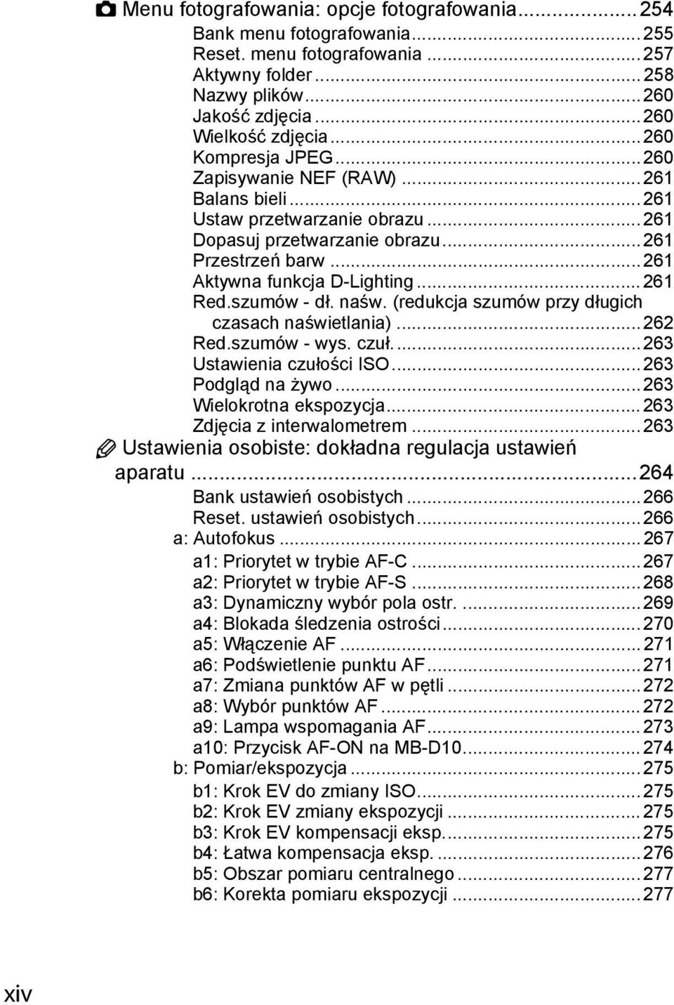 .. 261 Red.szumów - dł. naśw. (redukcja szumów przy długich czasach naświetlania)... 262 Red.szumów - wys. czuł... 263 Ustawienia czułości ISO... 263 Podgląd na żywo... 263 Wielokrotna ekspozycja.