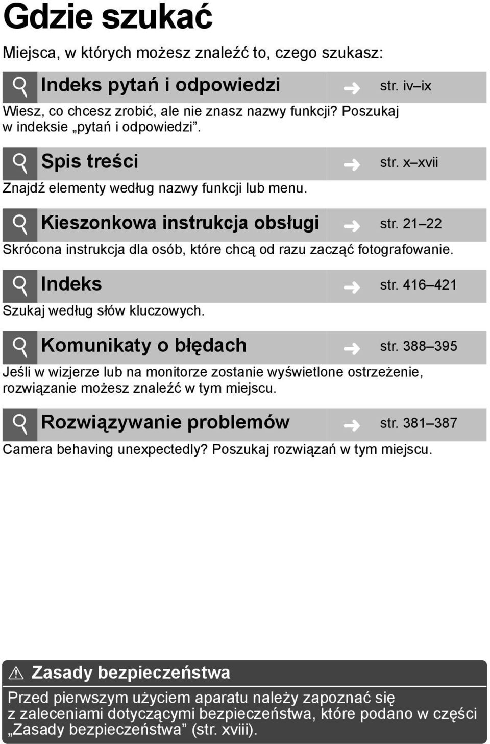 i Indeks Szukaj według słów kluczowych. str. 416 421 i Komunikaty o błędach str. 388 395 Jeśli w wizjerze lub na monitorze zostanie wyświetlone ostrzeżenie, rozwiązanie możesz znaleźć w tym miejscu.