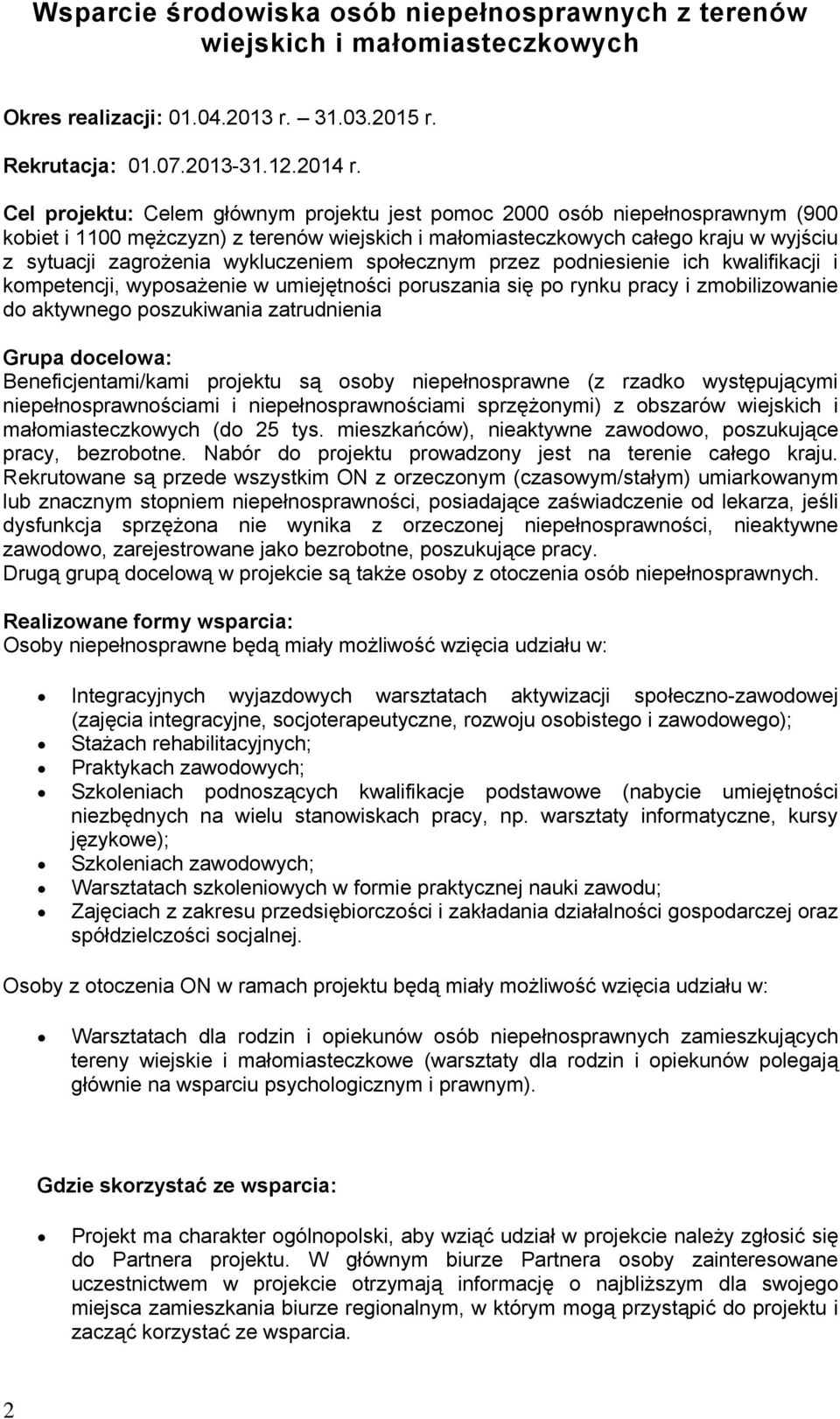 wykluczeniem społecznym przez podniesienie ich kwalifikacji i kompetencji, wyposażenie w umiejętności poruszania się po rynku pracy i zmobilizowanie do aktywnego poszukiwania zatrudnienia Grupa