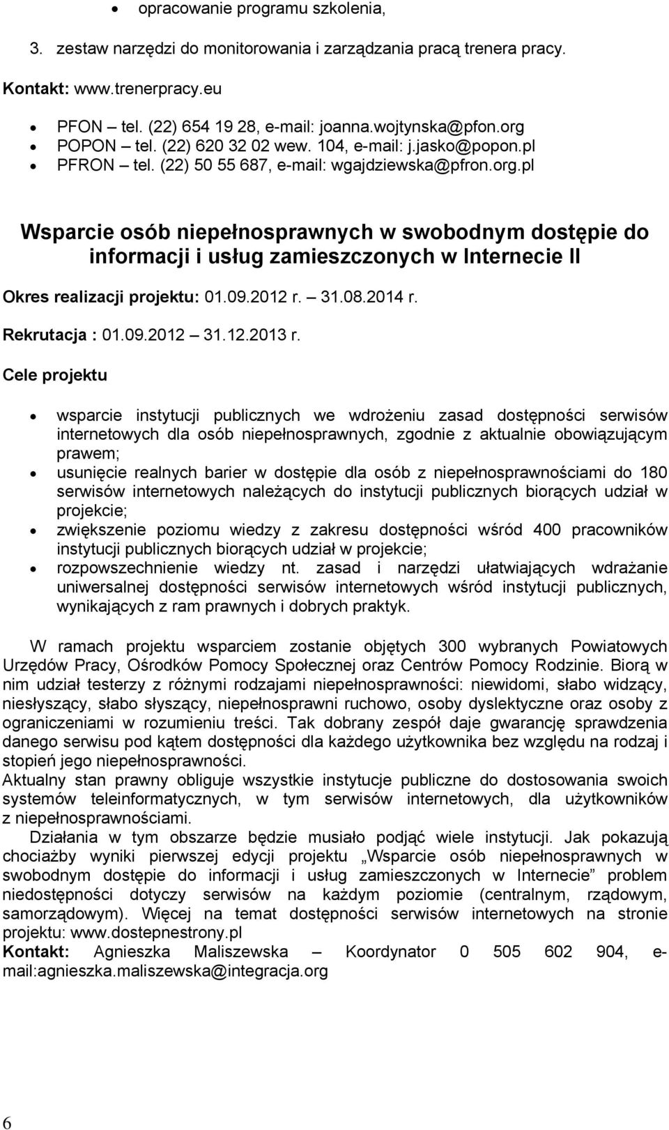 09.2012 r. 31.08.2014 r. Rekrutacja : 01.09.2012 31.12.2013 r.