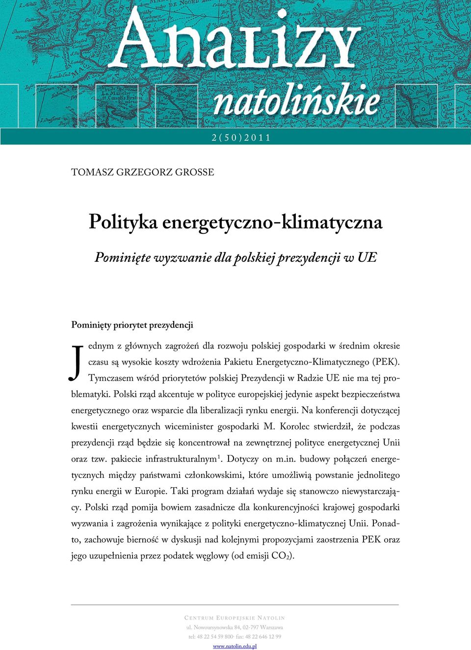 Polski rząd akcentuje w polityce europejskiej jedynie aspekt bezpieczeństwa energetycznego oraz wsparcie dla liberalizacji rynku energii.