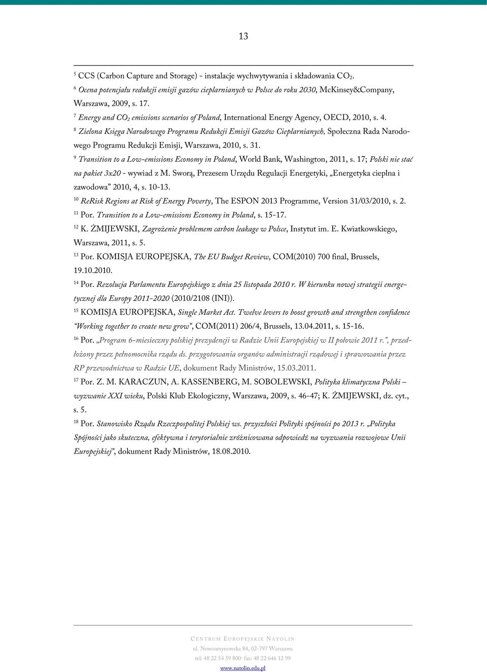 8 Zielona Księga Narodowego Programu Redukcji Emisji Gazów Cieplarnianych, Społeczna Rada Narodowego Programu Redukcji Emisji, Warszawa, 2010, s. 31.