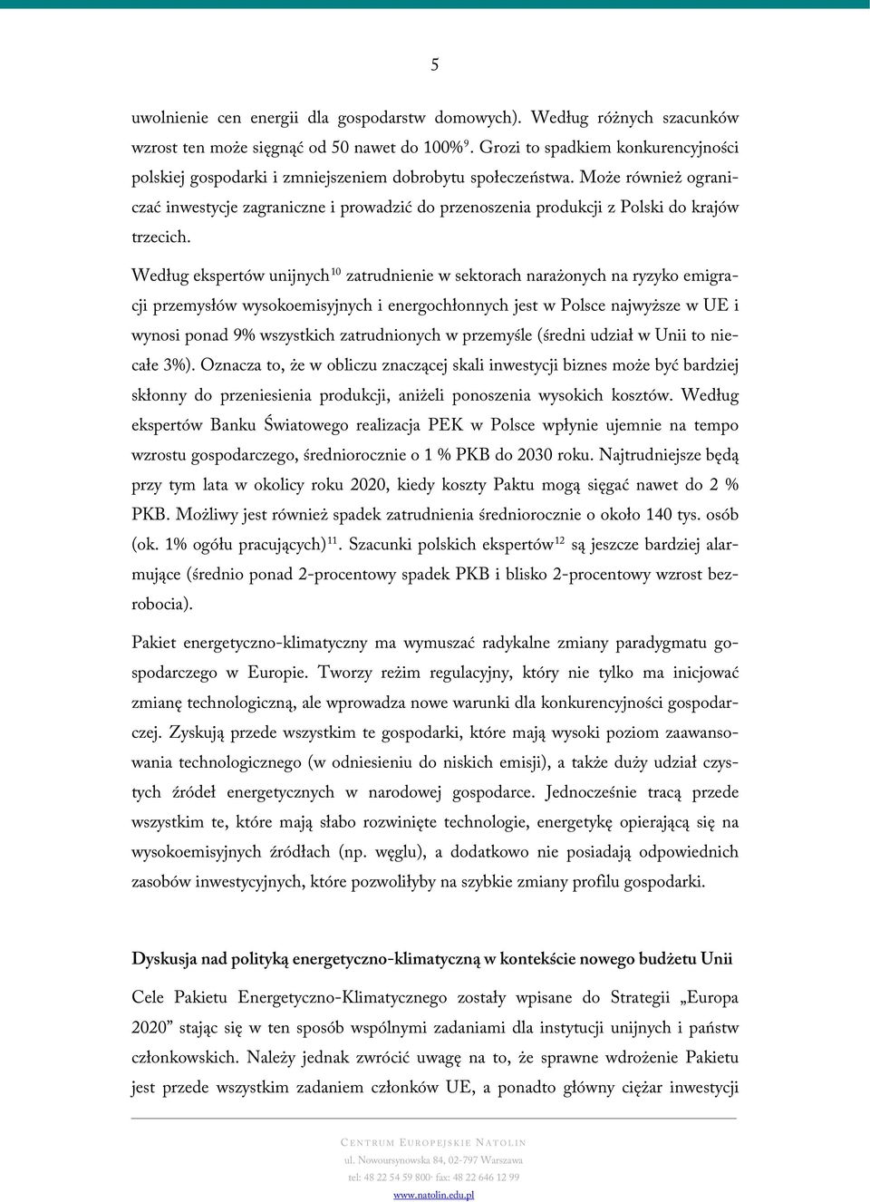 Może również ograniczać inwestycje zagraniczne i prowadzić do przenoszenia produkcji z Polski do krajów trzecich.