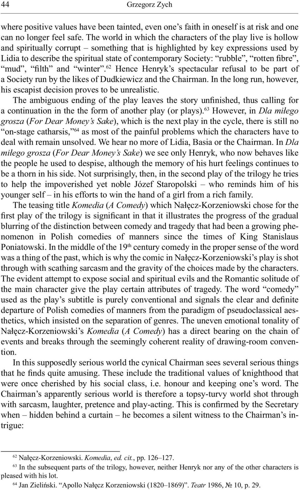 Society: rubble, rotten fibre, mud, filth and winter. 62 Hence Henryk s spectacular refusal to be part of a Society run by the likes of Dudkiewicz and the Chairman.