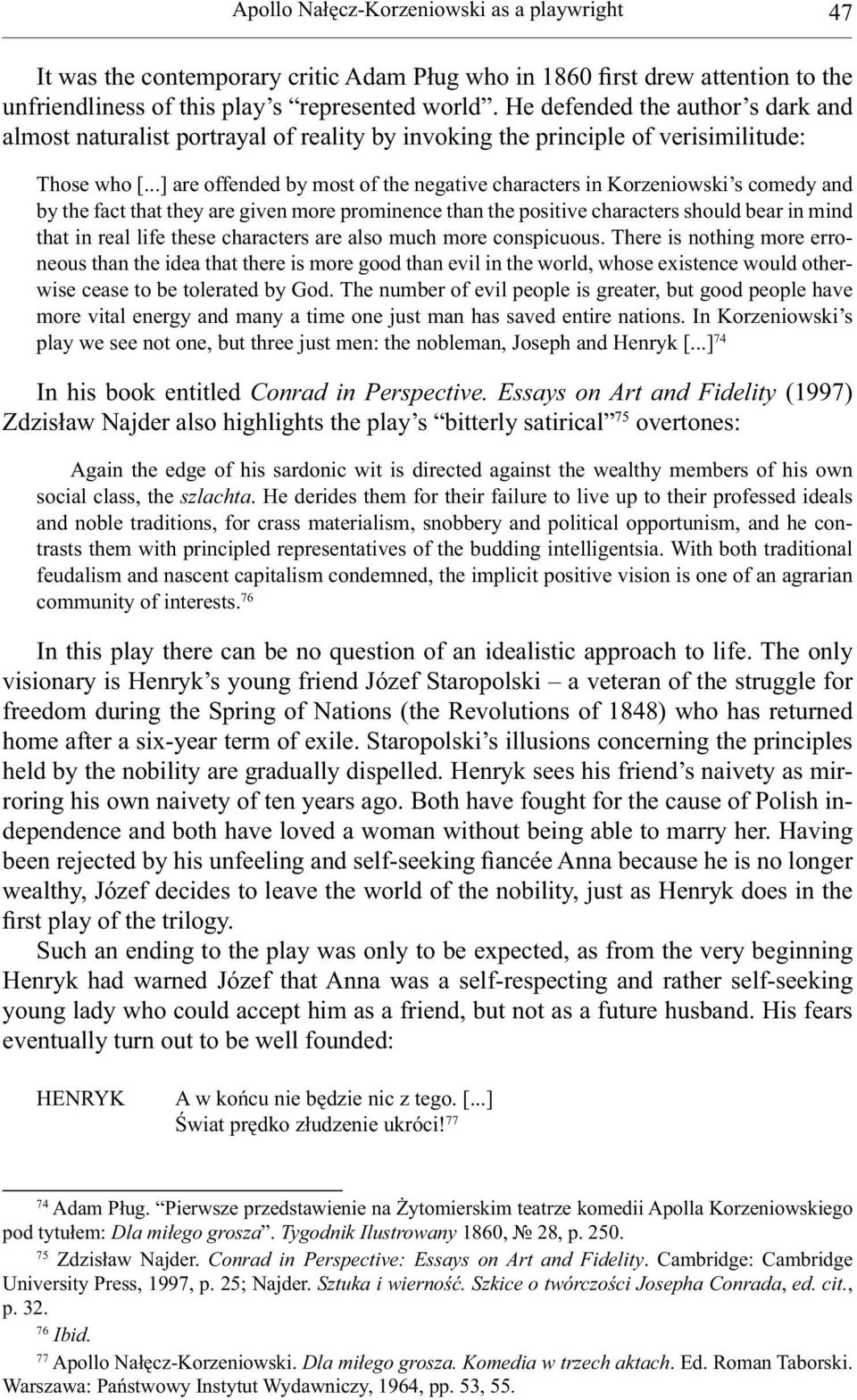 ..] are offended by most of the negative characters in Korzeniowski s comedy and by the fact that they are given more prominence than the positive characters should bear in mind that in real life