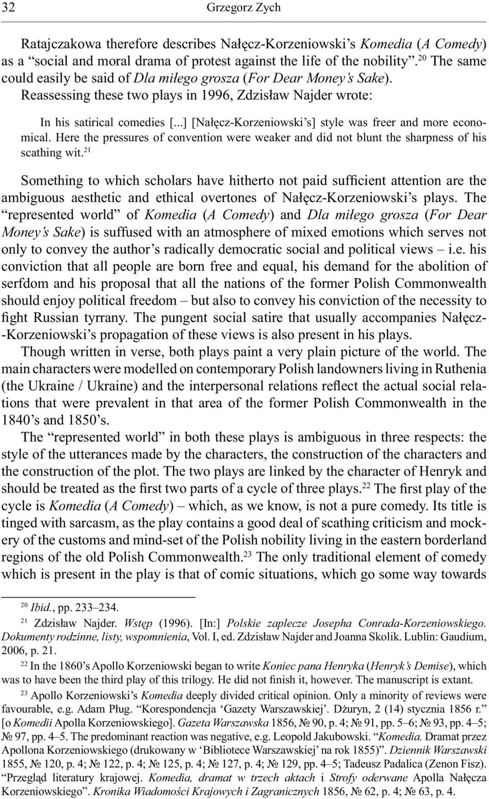 ..] [Nałęcz-Korzeniowski s] style was freer and more economical. Here the pressures of convention were weaker and did not blunt the sharpness of his scathing wit.